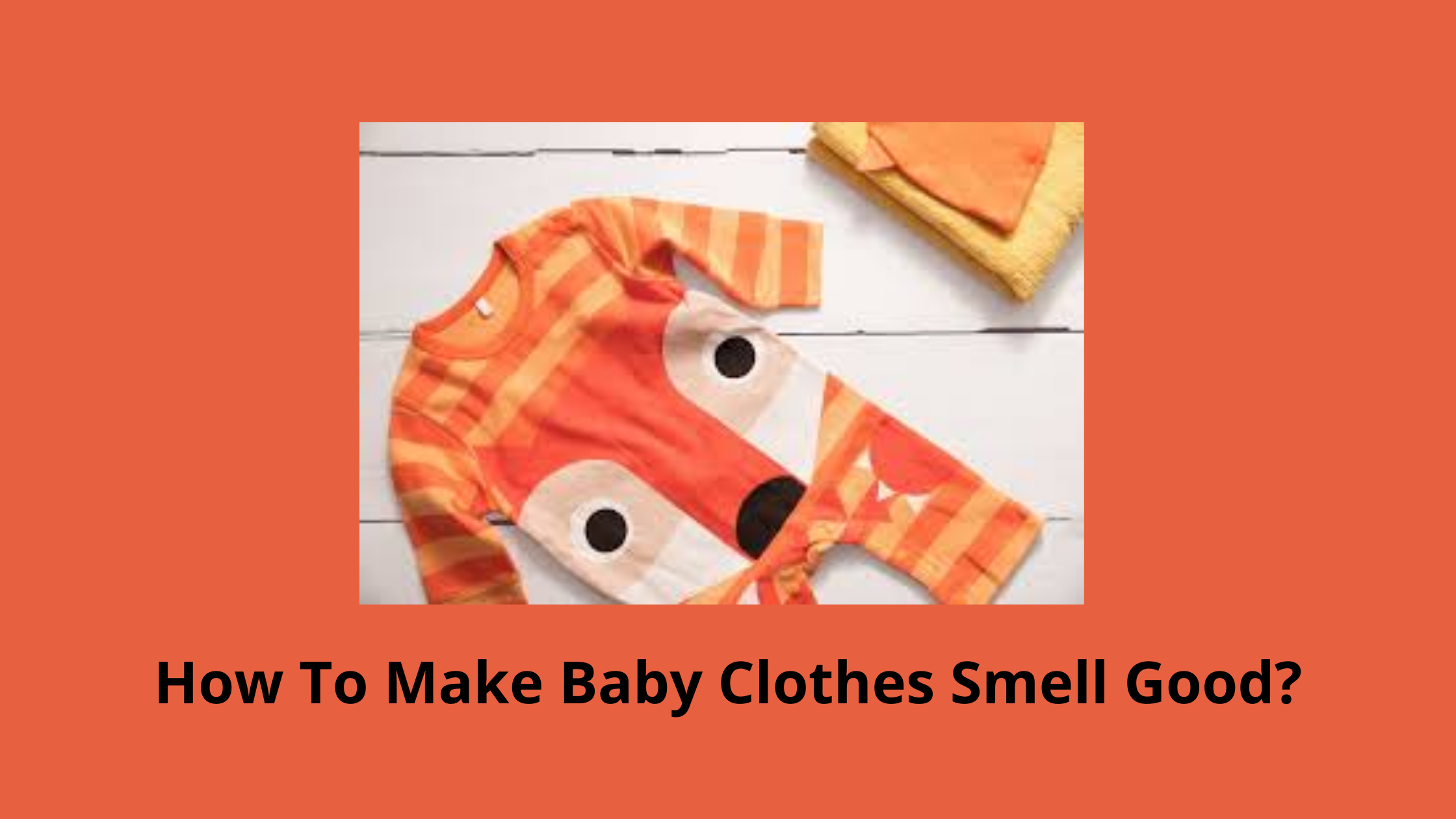 How To Make Baby Clothes Smell Good?